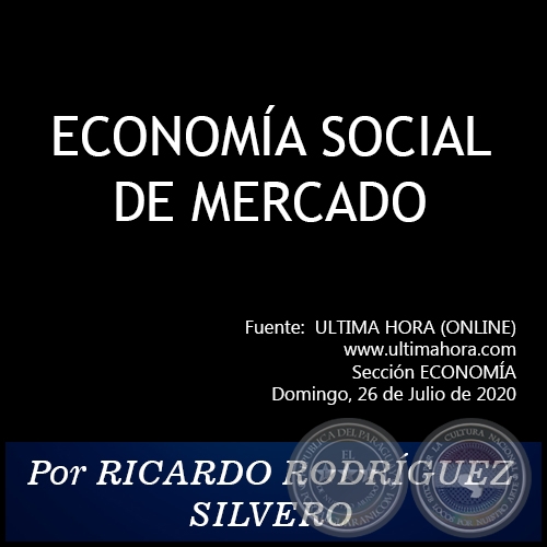 ECONOMÍA SOCIAL DE MERCADO - Por RICARDO RODRÍGUEZ SILVERO - Domingo, 26 de Julio de 2020
